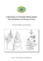 A PROLOGUE TO THE SERIES:  Plant Identification and Glossary of Terms: River Friend: Series' Terminology and References