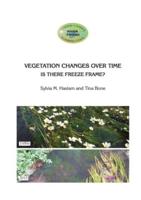 VEGETATION CHANGES OVER TIME Is There Freeze Frame?
