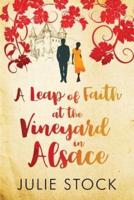 A Leap of Faith at the Vineyard in Alsace: A feel-good, escapist romance