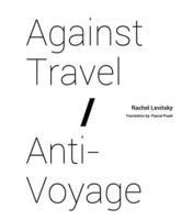 Against Travel/ Anti-Voyage