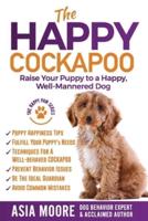 The Happy Cockapoo: Raise Your Puppy to a Happy, Well-Mannered Dog