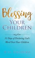 Blessing Your Children: 31 Days of Declaring God's Word Over Your Children