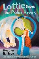 Lottie Saves the Polar Bears: Lottie Lovall International Investigator