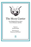 The Moon Carrier: One Hundred Poems About Love, Romance And Tea