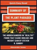 Summary Of The Plant Paradox: The Hidden Dangers in "Healthy" Foods That Cause Disease and Weight Gain by Dr. Steven Gundry