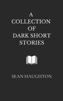 A Collection of Dark Short Stories