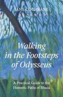 Walking in the Footsteps of Odysseus: A Practical Guide to the Homeric Paths of Ithaca