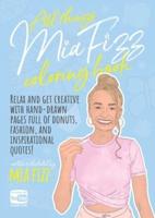 All Things Mia Fizz Coloring Book: Relax and get creative with hand-drawn pages full of donuts, fashion, and inspirational quotes.