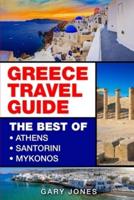 Greece Travel Guide: The Best Of Athens, Santorini, Mykonos