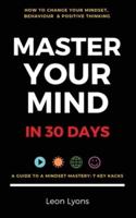 Change Mindset, Behaviour & Positive Thinking: Master Your Mind in 30 Days:: For Kids, Children, Teenagers, Adults & Professionals in 7 Key Hacks