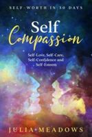 Self-Compassion, Self-Love, Self-Care, Self-Confidence and Self-Esteem Self-Worth in 30 Days