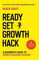 Ready, Set, Growth hack : A beginners guide to growth hacking success
