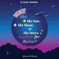 Why Are the Sun, the Moon and the Stars Important for Muslims?