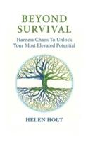 Beyond Survival: Harness Chaos to Unlock Your Most Elevated Potential