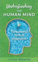 Understanding the Human Mind The Powerful Force of Imagination