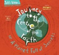 Journey to the Centre of the Earth, or, A Planet Full of Secrets