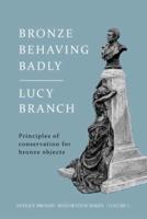 Bronze Behaving Badly: Principles of Bronze Conservation
