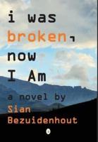 i was broken, now I AM: a novel