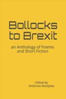 Bollocks to Brexit: an Anthology of Poems and Short Fiction