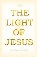 The Light of Jesus: A simple guide of truth, spiritual philosophy and wisdom  as given by Jesus and the Christ realm.