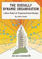 The Socially Dynamic Organisation: A New Model of Organisational Design