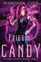 Friggin' Candy