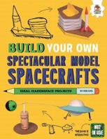 Build Your Own Spectacular Model Spacecraft