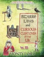 Bizarre Laws & Curious Customs of the UK. Volume 3