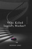Who Killed Ingrid's Mother