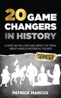 20 Game Changers In History (Series 1); A Note on the Lives and Impact of These Great Minds & Historical Figures (Edison, Freud, Mozart, Joan Of Arc, Jesus, Gandhi, Einstein, Buddha, and More)