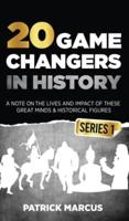 20 Game Changers In History (Series 1); A Note on the Lives and Impact of These Great Minds & Historical Figures (Edison, Freud, Mozart, Joan Of Arc, Jesus, Gandhi, Einstein, Buddha, and More)