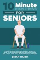 10-Minute Chair Exercises for Seniors; 7 Simple Workout Routines for Each Day of the Week. 70+ Illustrated Exercises With Video Demos for Cardio, Core, Yoga, Back Stretching, and More.