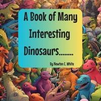 A Book of Many Interesting Dinosaurs....