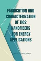 Fabrication and Characterization of TiO2 Nanofibers for Energy Applications