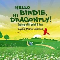 Hello Birdie, Hi Dragonfly!
