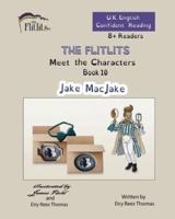 THE FLITLITS, Meet the Characters, Book 10, Jake MacJake, 8+Readers, U.K. English, Confident Reading