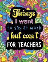 Things I Want to Say at Work but Can't for Teachers