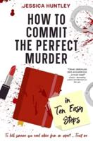 How to Commit the Perfect Murder in Ten Easy Steps