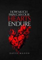 How Much Pain Can Our Hearts Endure