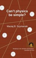Can't Physics Be Simple?