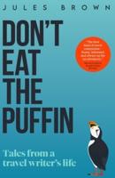 Don't Eat the Puffin: Tales From a Travel Writer's Life