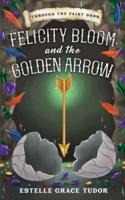 Felicity Bloom and the Golden Arrow