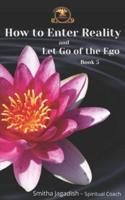 How To Enter Reality And Let Go Of The Ego
