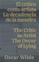 El Crítico Como Artista - La Decadencia De La Mentira / The Critic as Artist - The Decay of Lying