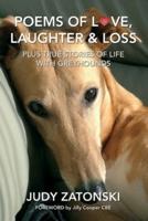Poems of Love, Laughter and Loss Plus True Stories of Life With Greyhounds