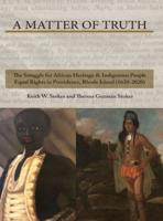 A Matter of Truth-The Struggle for African Heritage & Indigenous People Equal Rights in Providence, Rhode Island (1620-2020)