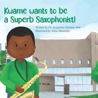 Kwame Wants to Be a Superb Saxophonist!