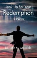 Look Up For Your Redemption Is Near