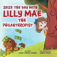 Seize the Day With Lilly Mae the Philanthropist