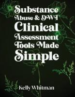 Substance Abuse & DWI Clinical Assessment Tools Made Simple
